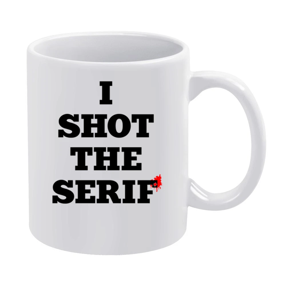 I Shot The Serif Fun Graphic Design Tee Shirt White Mug