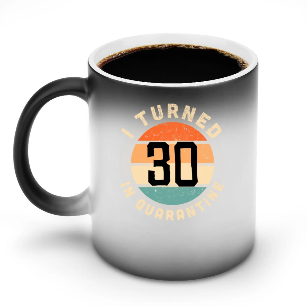 I Turned 30 In Quarantine Funny Birthday Gift Discoloration Mug