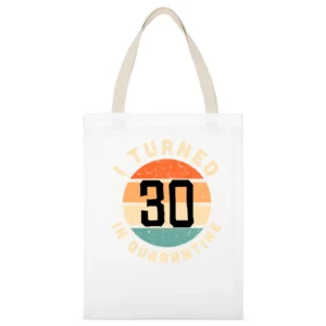 I Turned 30 In Quarantine Funny Birthday Gift Long Sleeve White Canvas Tote Shopping Bag
