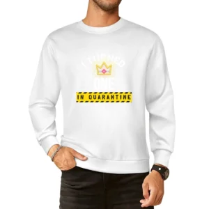 I Turned One In Quarantine European Size Pullover Sweater
