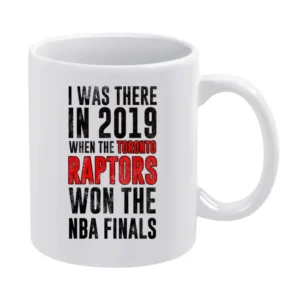 I Was There In 2019 When Toronto Won The Nba Finals Graphic Fan T Shir White Mug