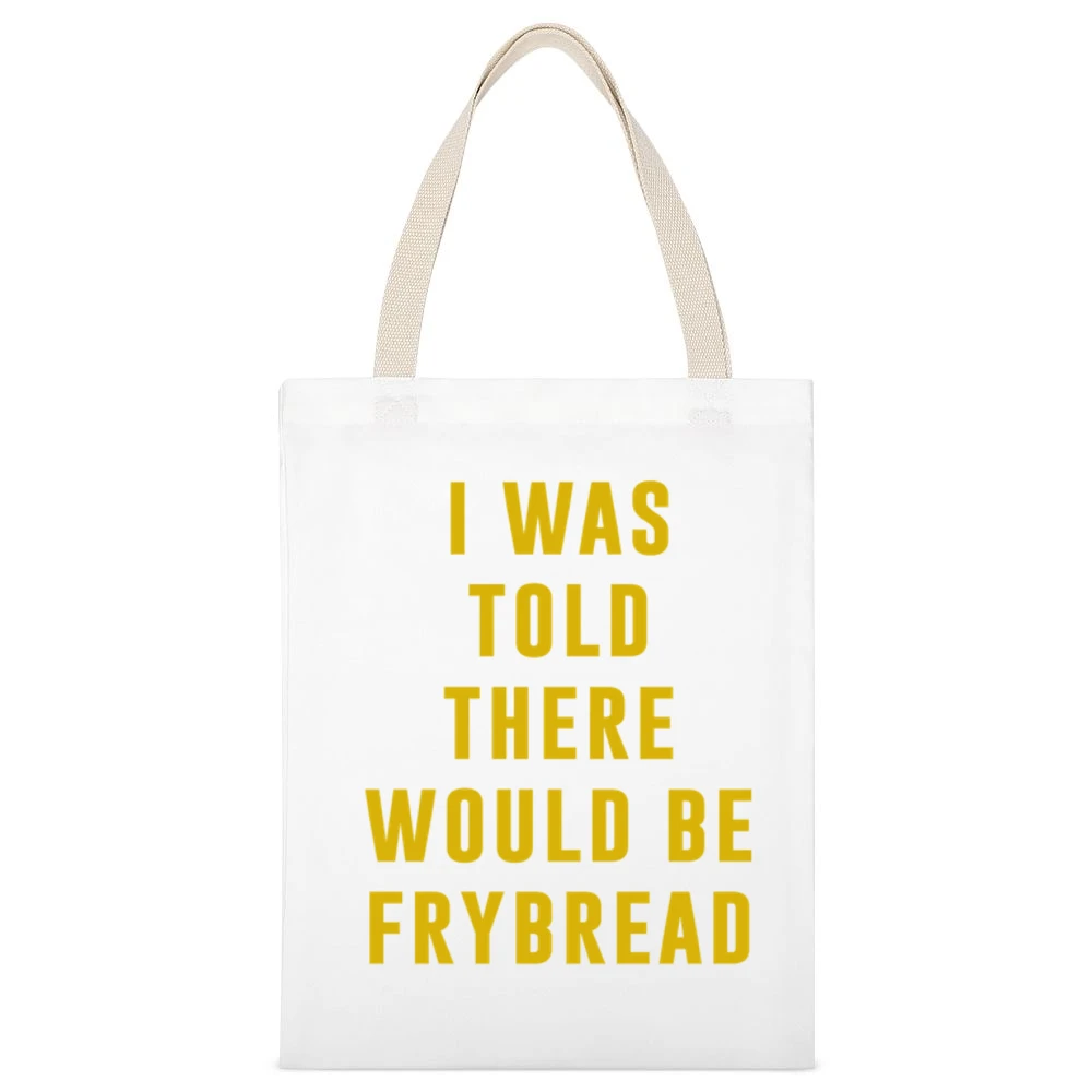 I Was Told There Would Be Frybread Reservation Dogs Funny White Canvas Tote Shopping Bag