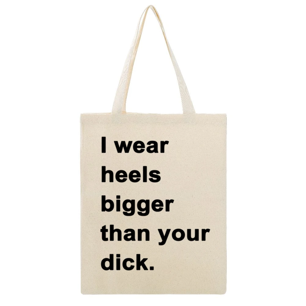 I Wear Heels Bigger Than Your Dick Funny Popular Graphic Tee Shirt Tan Beige Canvas Tote Shopping Bag