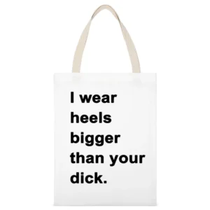 I Wear Heels Bigger Than Your Dick Funny Popular Graphic Tee Shirt Tan White Canvas Tote Shopping Bag