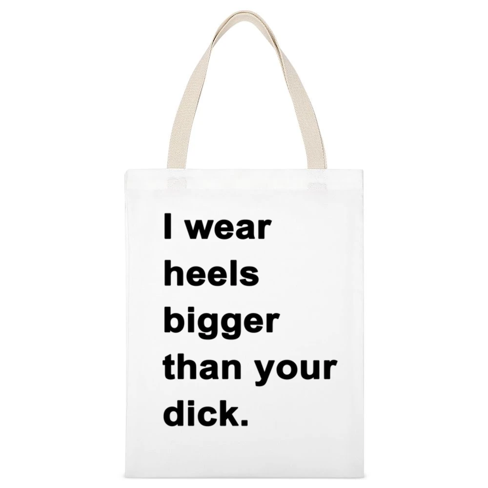 I Wear Heels Bigger Than Your Dick Funny Popular Graphic Tee Shirt Tan White Canvas Tote Shopping Bag