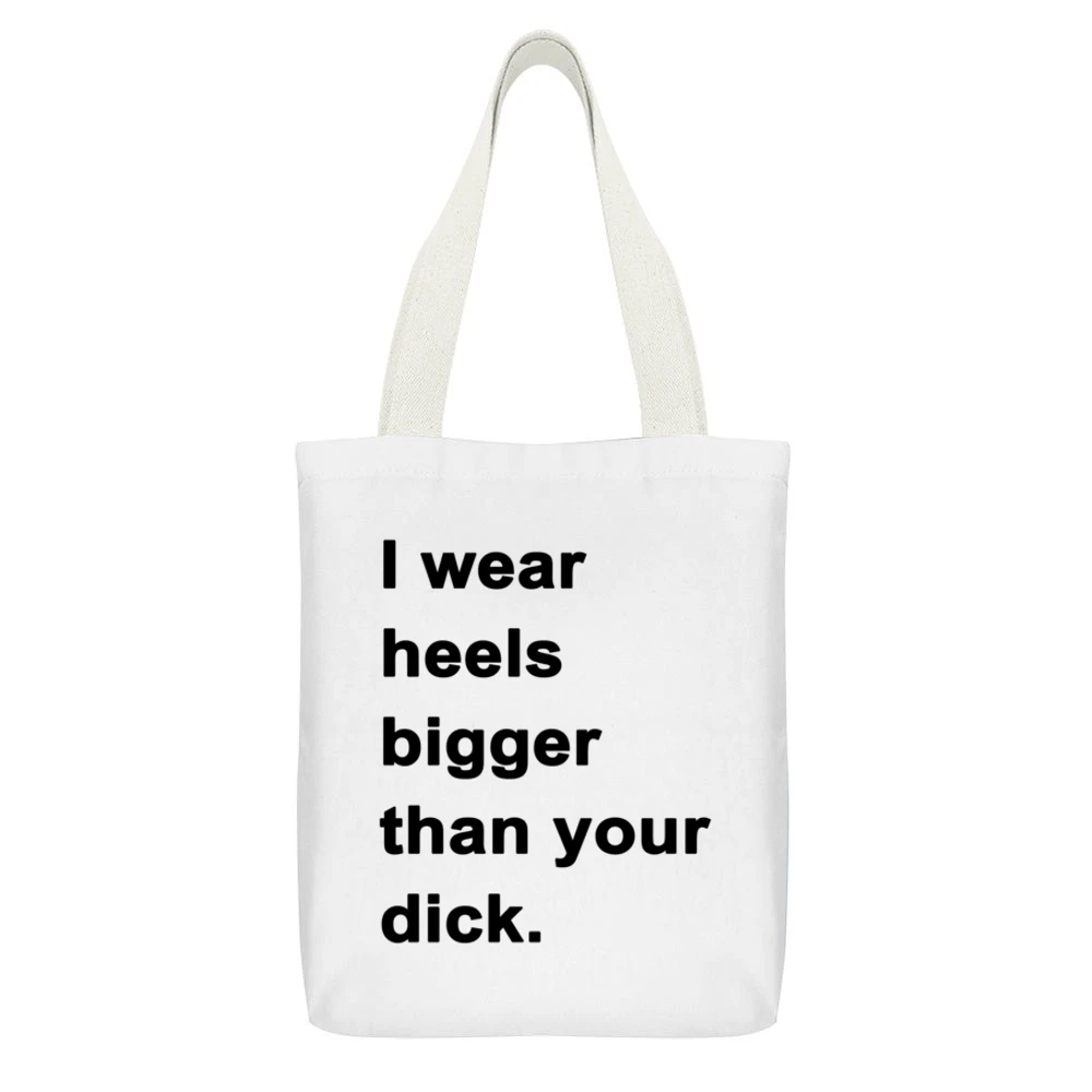 I Wear Heels Bigger Than Your Dick Funny Popular Graphic Tee Shirt Tan White Canvas Tote Shopping Bag With Interior Pocket