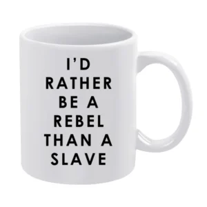 I Would Rather Be A Rebel Than A Slave Fun Popular Celebrity Graphic T White Mug