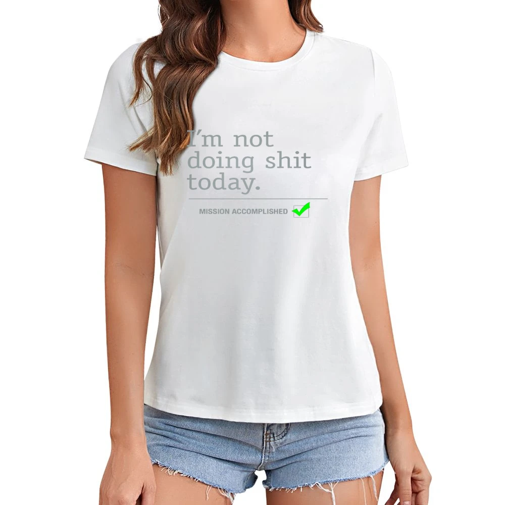 I am not doing shit today - mission accomplished Asian Size Women Ladies T-shirt