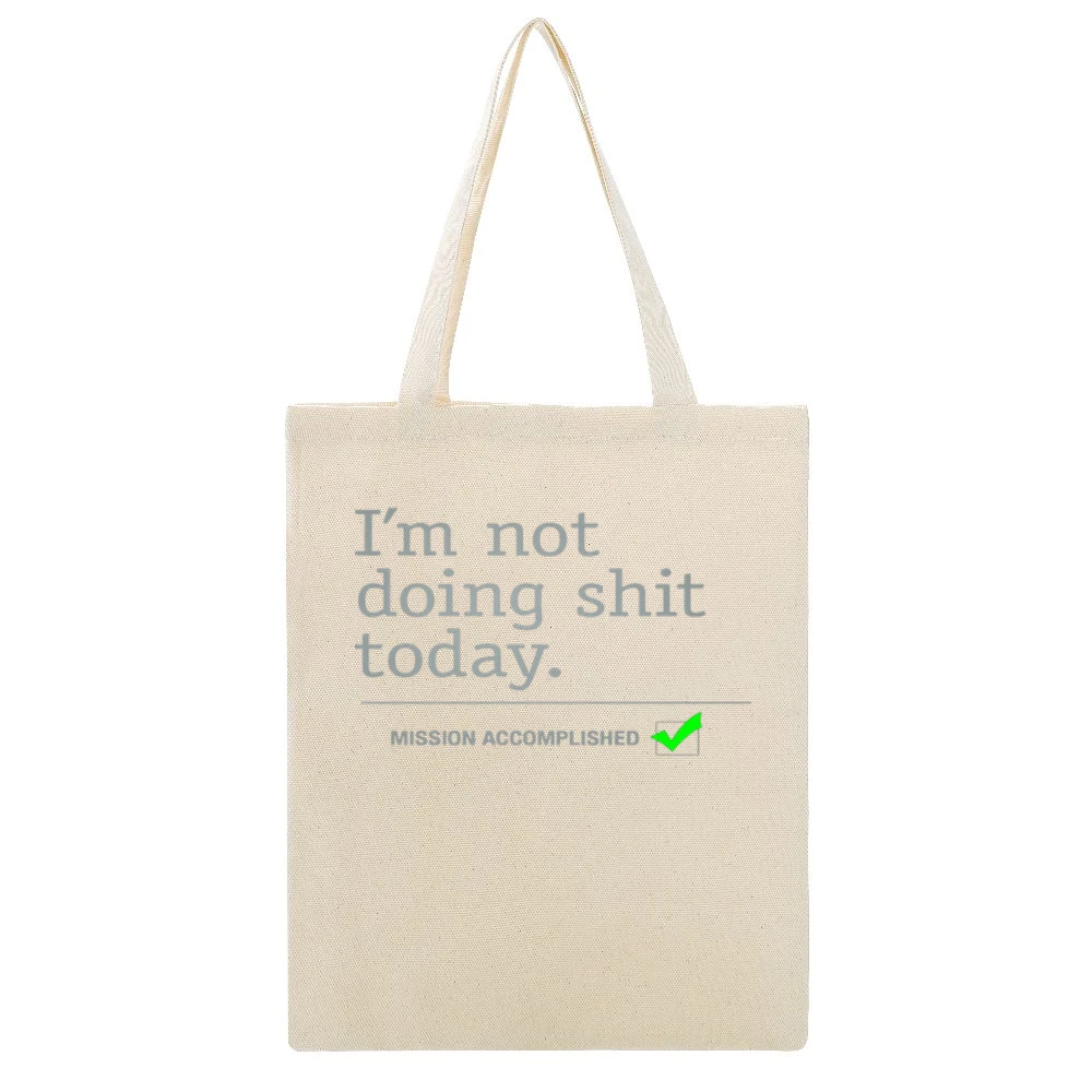 I am not doing shit today - mission accomplished Beige Canvas Tote Shopping Bag