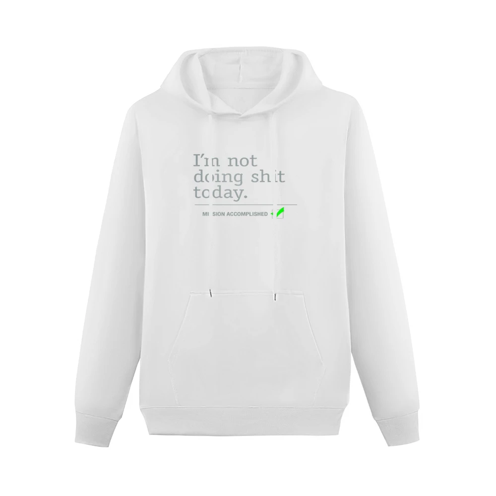 I am not doing shit today - mission accomplished Men Hoodie With Pocket