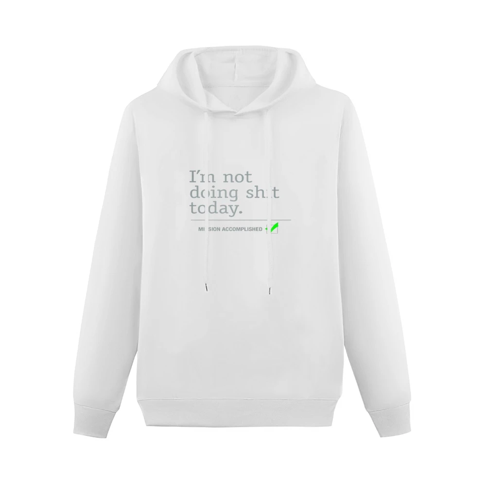 I am not doing shit today - mission accomplished Men Hoodie Without Pocket