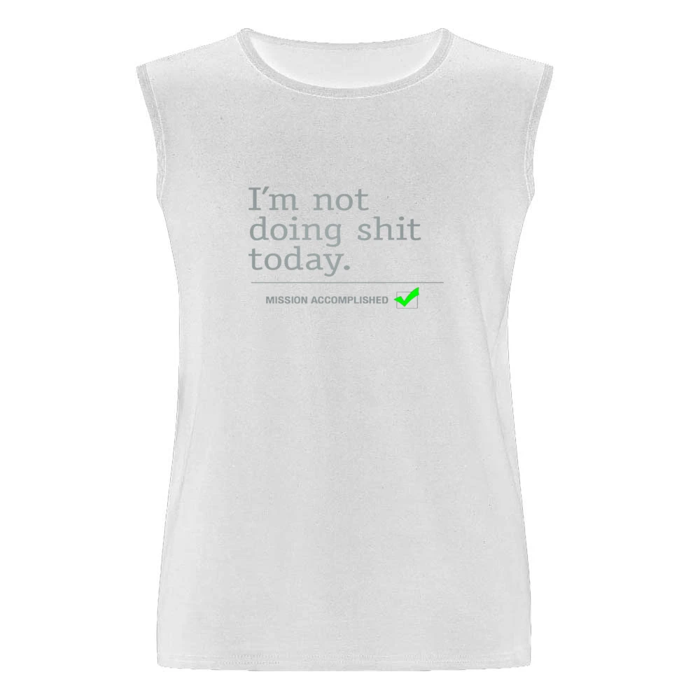 I am not doing shit today - mission accomplished Men Sleeveless T-Shirt