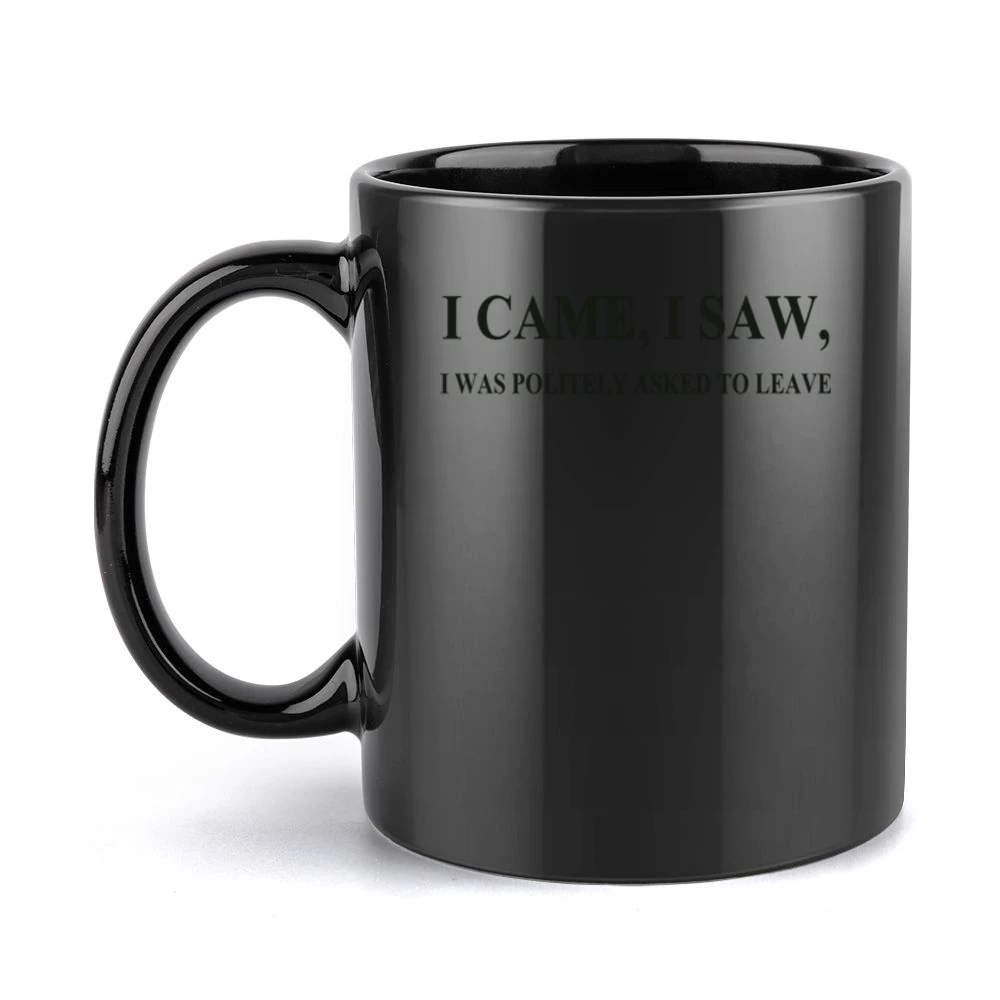 I came I saw i was politely asked to leave funny Black Mug