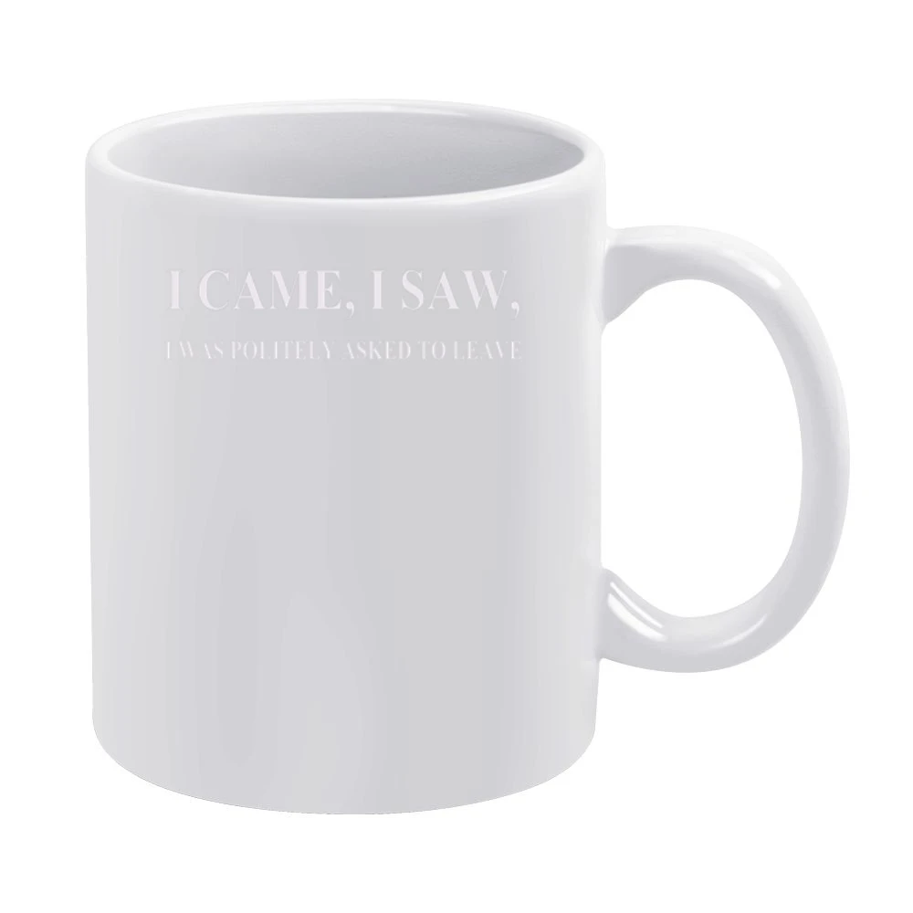 I came i saw i was politely asked to leave funny White Mug