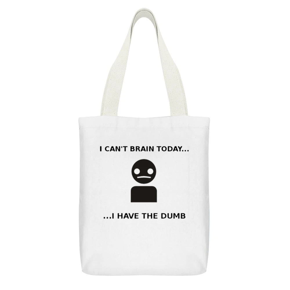 I have the dumb - I can't brain today White Canvas Tote Shopping Bag With Interior Pocket