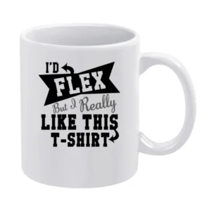 Id Flex But I Really Like This Funny Tee Shirt White Mug