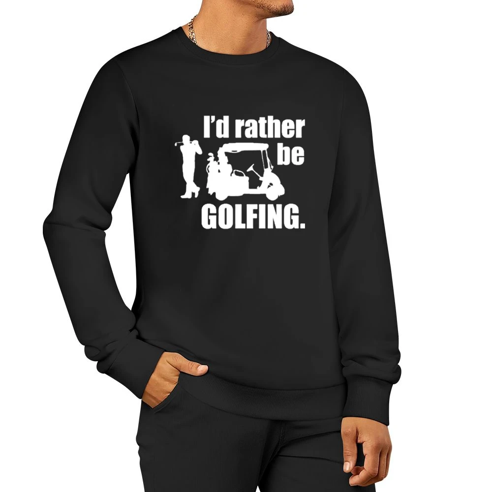 I'd rather be Golfing Men Pullover Sweatshirt