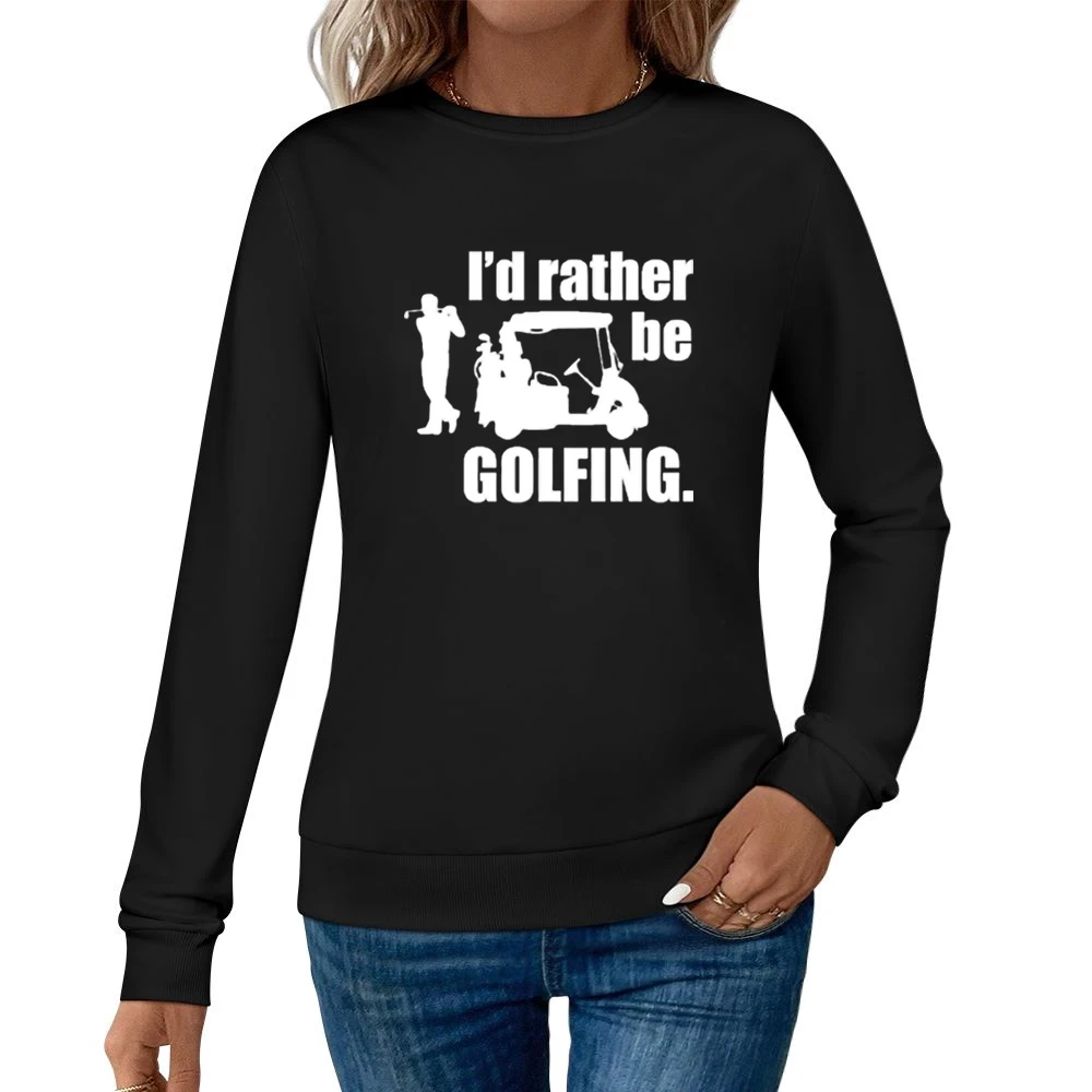 I'd rather be Golfing Women Pullover Sweatshirt