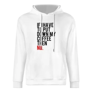 If I Have To Put Down My Coffee Then No Funny Tee Shirt European Size Men Hoodie