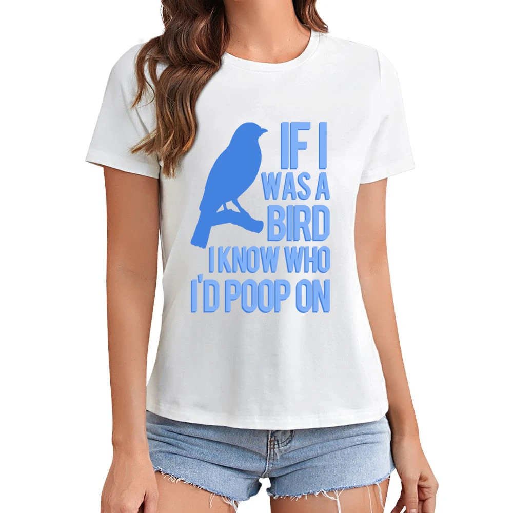 If I Was A Bird I Know Who I Would Poop On Funny Graphic Asian Size Women Ladies T-shirt