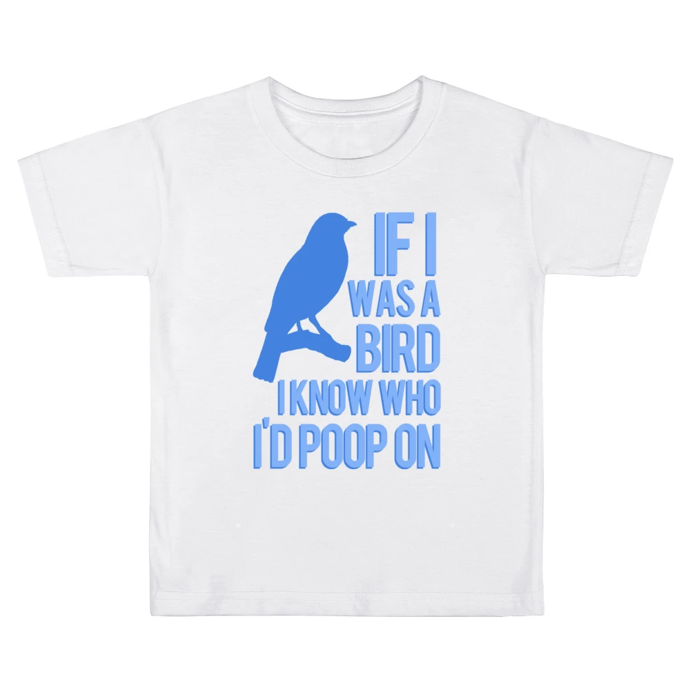 If I Was A Bird I Know Who I Would Poop On Funny Graphic Kids Boys Girls T-Shirt