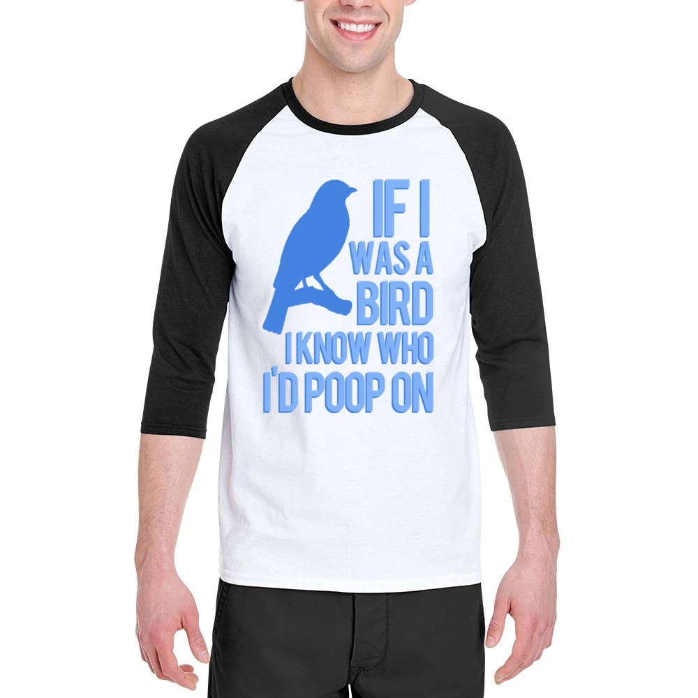 If I Was A Bird I Know Who I Would Poop On Funny Graphic Men 3/4 Sleeve T-Shirt