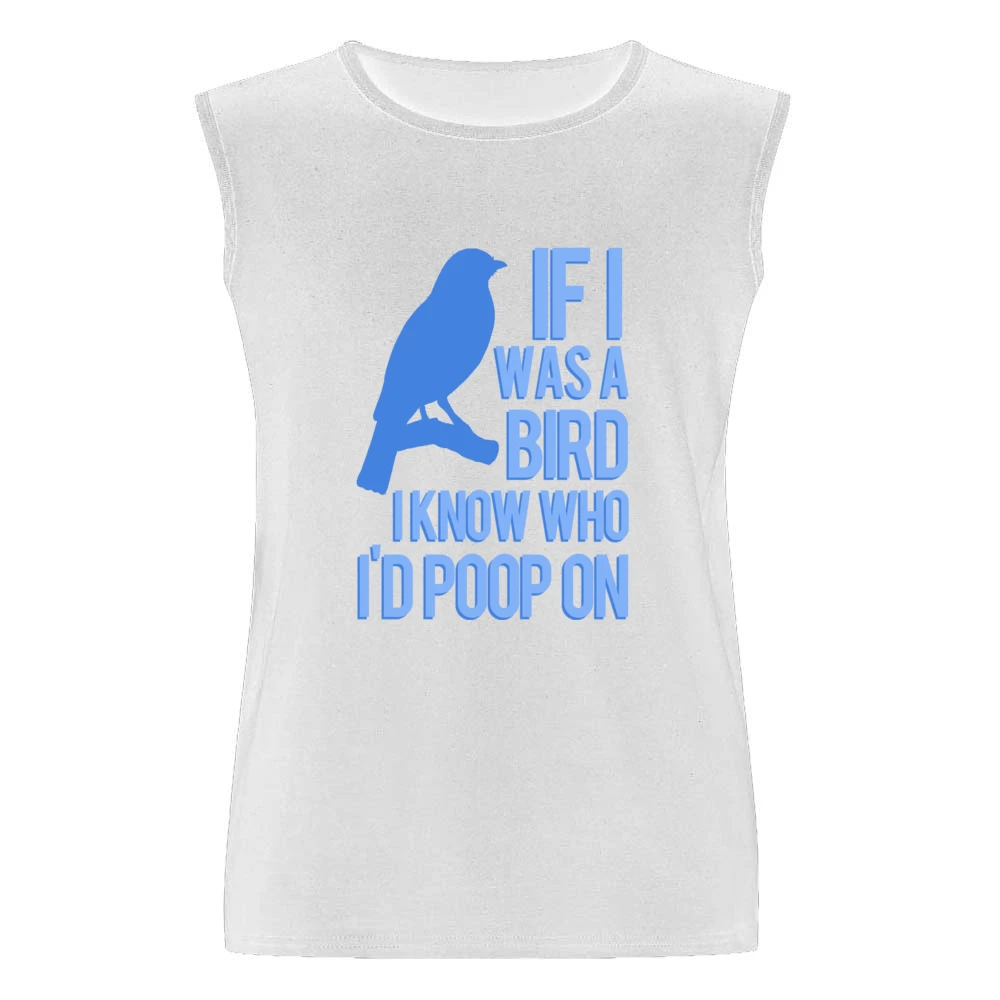If I Was A Bird I Know Who I Would Poop On Funny Graphic Men Sleeveless T-Shirt