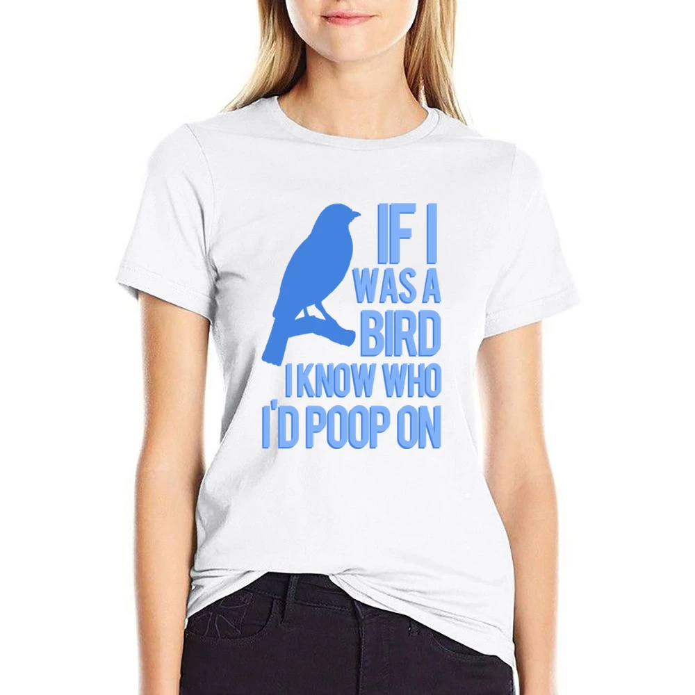 If I Was A Bird I Know Who I Would Poop On Funny Graphic US Size Women Ladies T-shirt