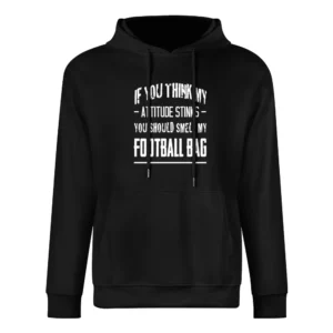 If You Think My Attitude Stinks Smell My Football Bag Funny Sport Play European Size Men Hoodie