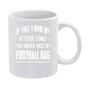 If You Think My Attitude Stinks Smell My Football Bag Funny Sport Play White Mug