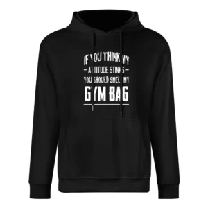 If You Think My Attitude Stinks Smell My Gym Bag Funny Crossfit Graphi European Size Men Hoodie