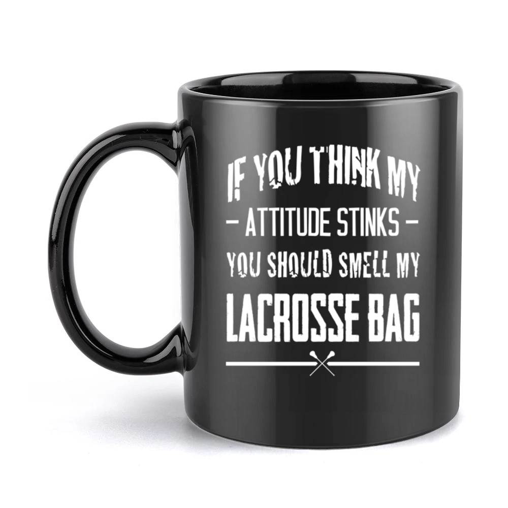 If You Think My Attitude Stinks Smell My Lacrosse Bag Funny Sport Play Black Mug