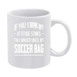If You Think My Attitude Stinks Smell My Soccer Bag Funny Sport Player White Mug