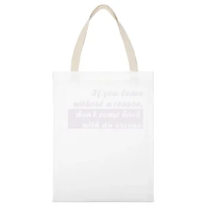 If you leave without a reason White Canvas Tote Shopping Bag