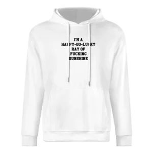 Im A Happy Go Lucky Ray Of Fucking Sunshine Funny Graphic European Size Men Hoodie