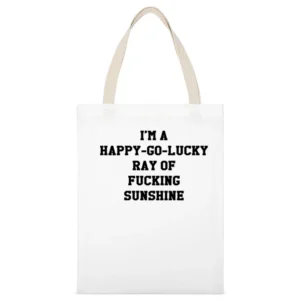 Im A Happy Go Lucky Ray Of Fucking Sunshine Funny Graphic White Canvas Tote Shopping Bag