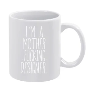 Im A Mother Fucking Designer Fun Graphic Tee Shirt White Mug