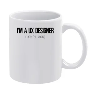 Im A Ux Designers Dont Ask Funny Graphic White Mug