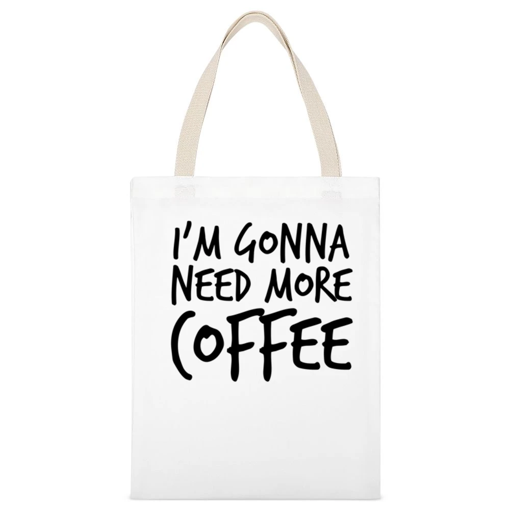 Im Gonna Need More Coffee Funny Caffeine White Canvas Tote Shopping Bag
