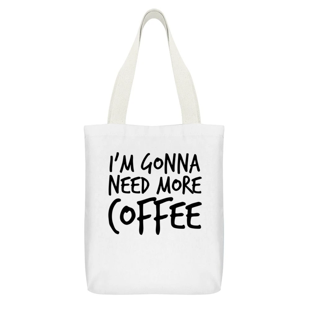 Im Gonna Need More Coffee Funny Caffeine White Canvas Tote Shopping Bag With Interior Pocket