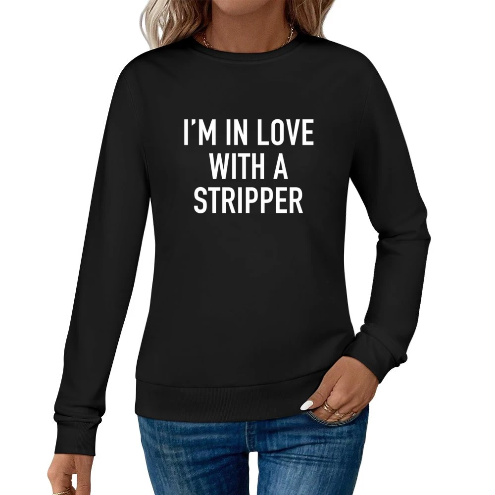 Im In Love With A Stripper Funny Cool Graphic Tee Shirt Women Pullover Sweatshirt