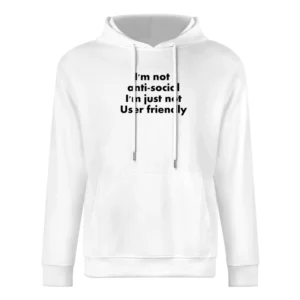 I'm Not Anti Social I'm just not user friendly European Size Men Hoodie
