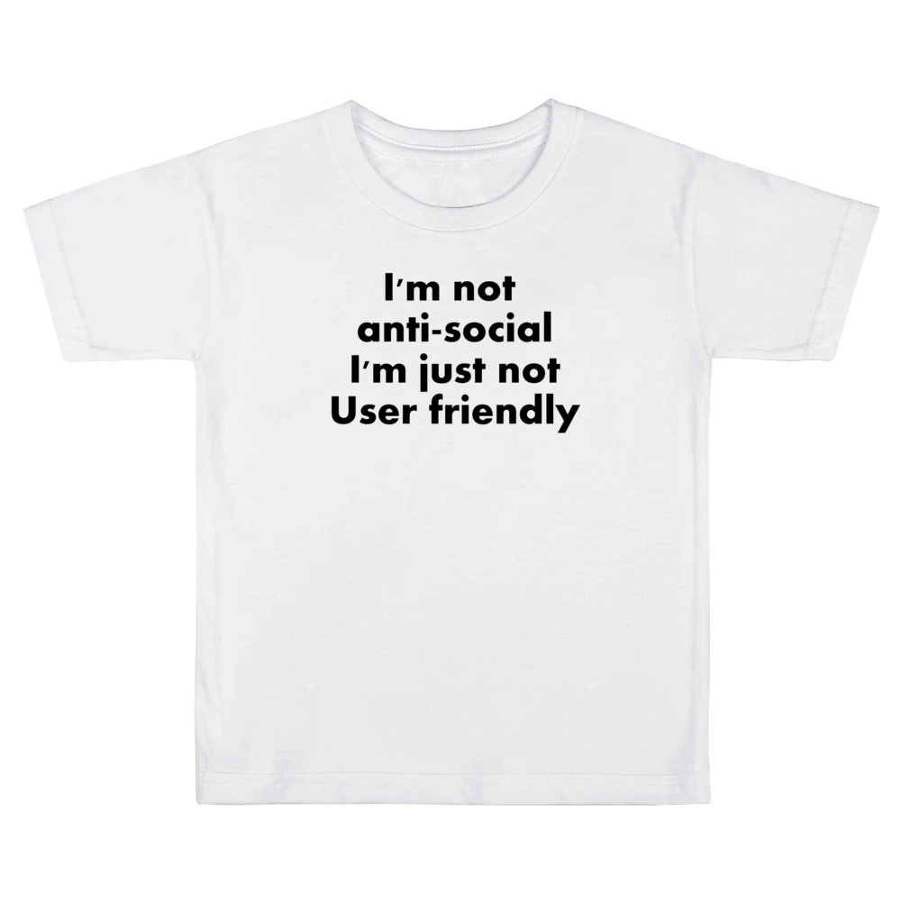 I'm Not Anti Social I'm just not user friendly Kids Boys Girls T-Shirt