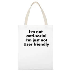 I'm Not Anti Social I'm just not user friendly White Canvas Tote Shopping Bag