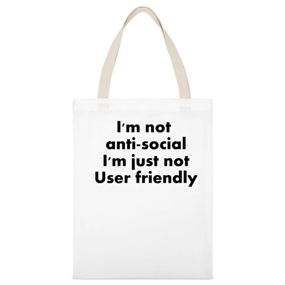 I'm Not Anti Social I'm just not user friendly White Canvas Tote Shopping Bag