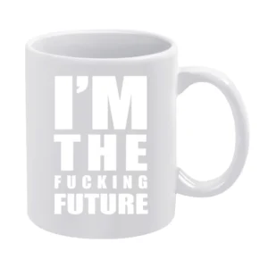 Im The Fucking Future Fun Graphic Grunge White Mug