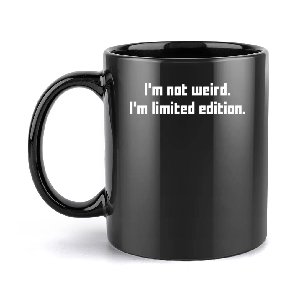 I'm not weird i'm limited edition Black Mug