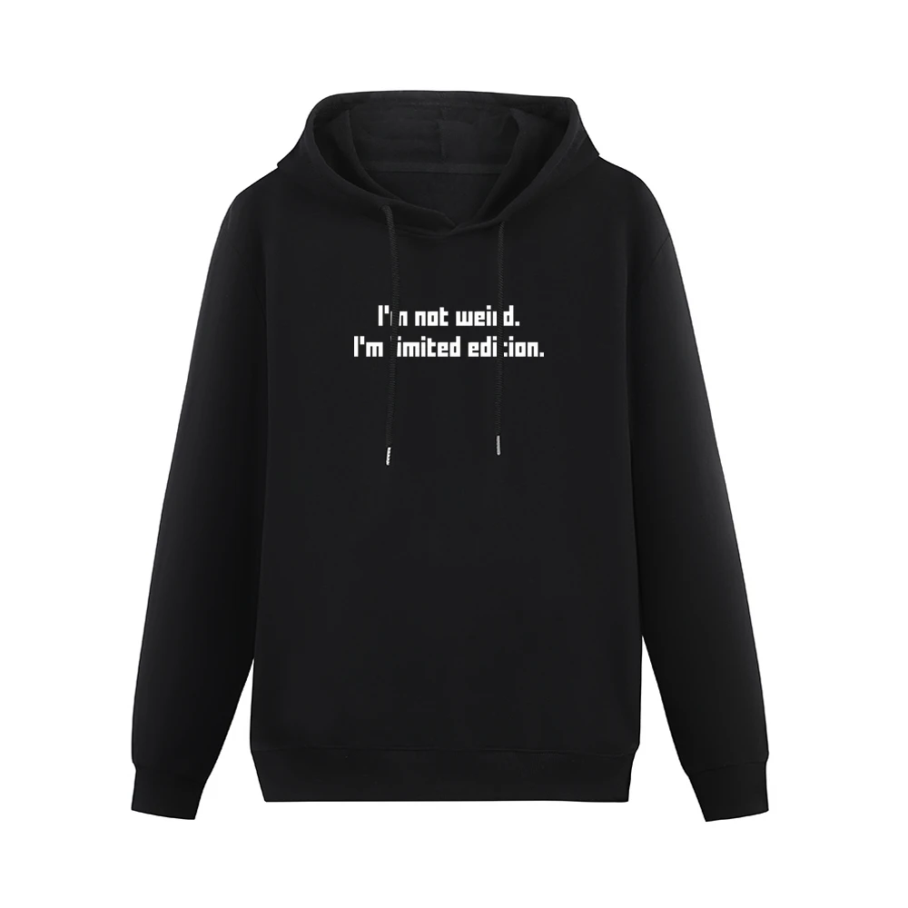 I'm not weird i'm limited edition Men Hoodie Without Pocket