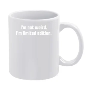 I'm not weird i'm limited edition White Mug