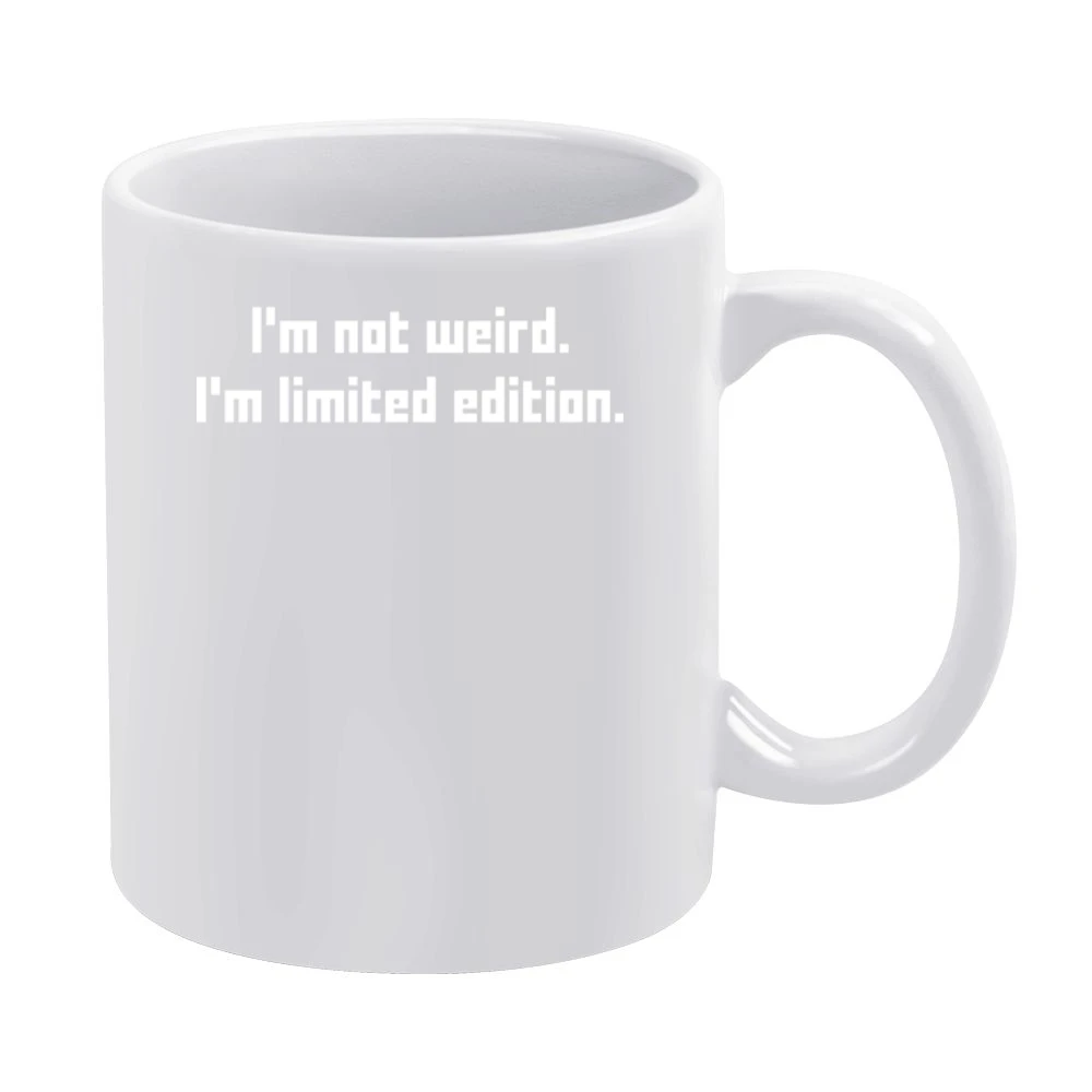 I'm not weird i'm limited edition White Mug